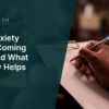 Why Anxiety Keeps Coming Back and What Actually Helps